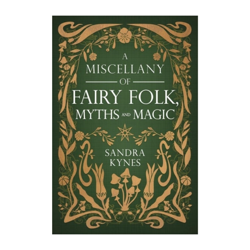 Book cover for 'A Miscellany of Fairy Folk, Myths and Magic' by Sandra Kynes, featuring a dark green background with ornate gold botanical illustrations and white text.