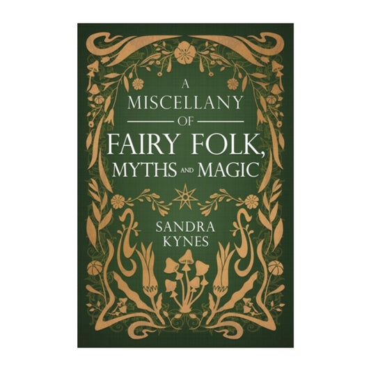 Book cover for 'A Miscellany of Fairy Folk, Myths and Magic' by Sandra Kynes, featuring a dark green background with ornate gold botanical illustrations and white text.