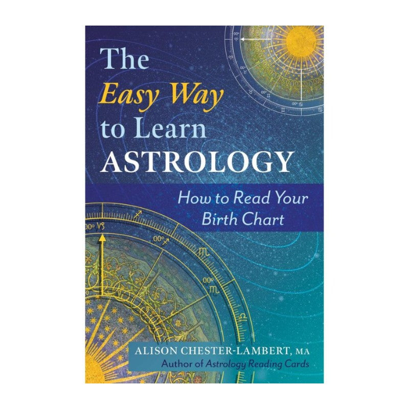 Book cover for 'The Easy Way to Learn Astrology: How to Read Your Birth Chart' by Alison Chester-Lambert, MA, featuring a blue and teal astrological design with gold zodiac wheel illustrations.