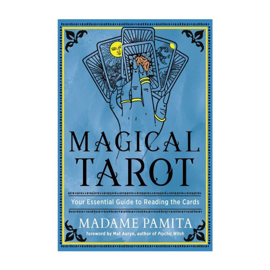 Magical Tarot: Your Essential Guide to Reading the Cards by Madame Pamita
