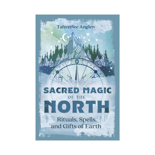 Book cover for 'Sacred Magic of the North' by Tahverlee Anglen, featuring a mystical illustration of a compass, stars, and a mountain landscape in shades of blue, white, and dark teal.
