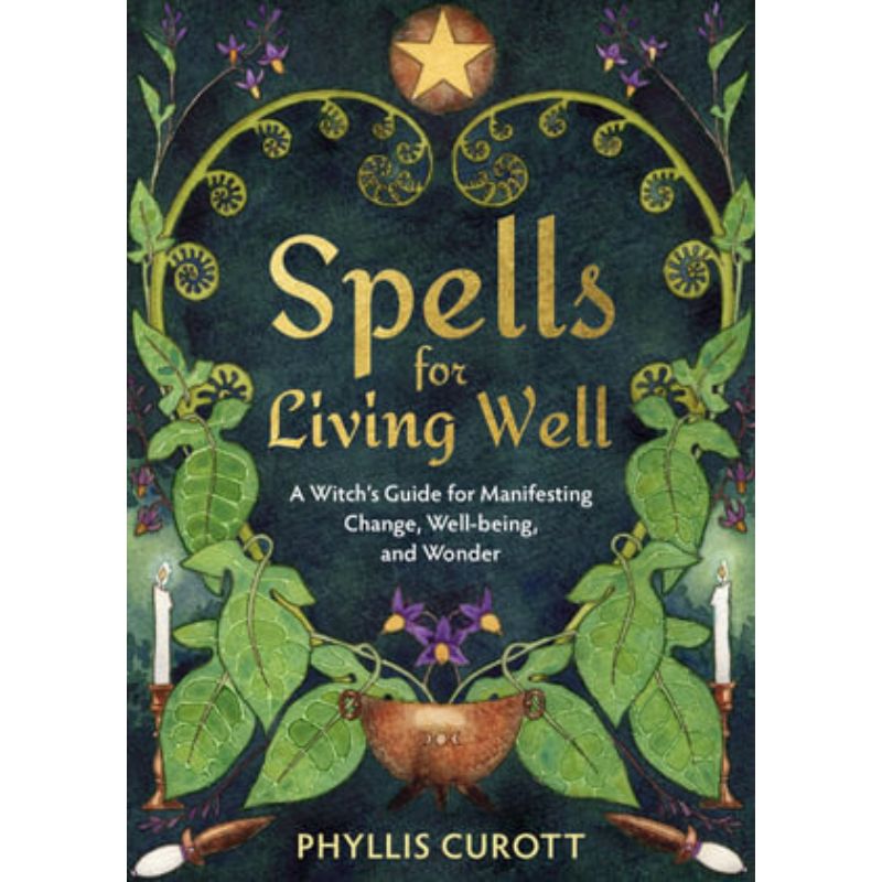Spells for Living Well: A Witch's Guide for Manifesting Change, Well-being, and Wonder
