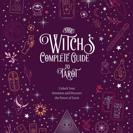 Witch's Complete Guide to Tarot: Unlock Your Intuition and Discover the Power of Tarot
