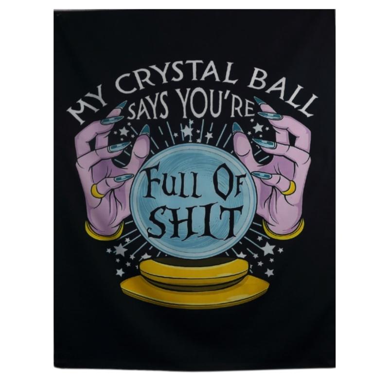polyester wall hanging with a print of 2 hands surrounding a crystal ball that reads  " my crystal ball says you're full of shit"