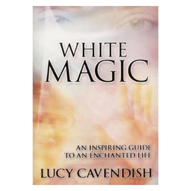White Magic: An Inspiring Guide to an Enchanted Life